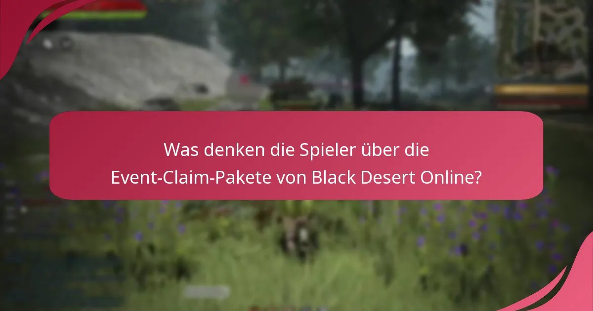 Was denken die Spieler über die Event-Claim-Pakete von Black Desert Online?