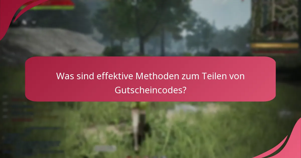Was sind effektive Methoden zum Teilen von Gutscheincodes?