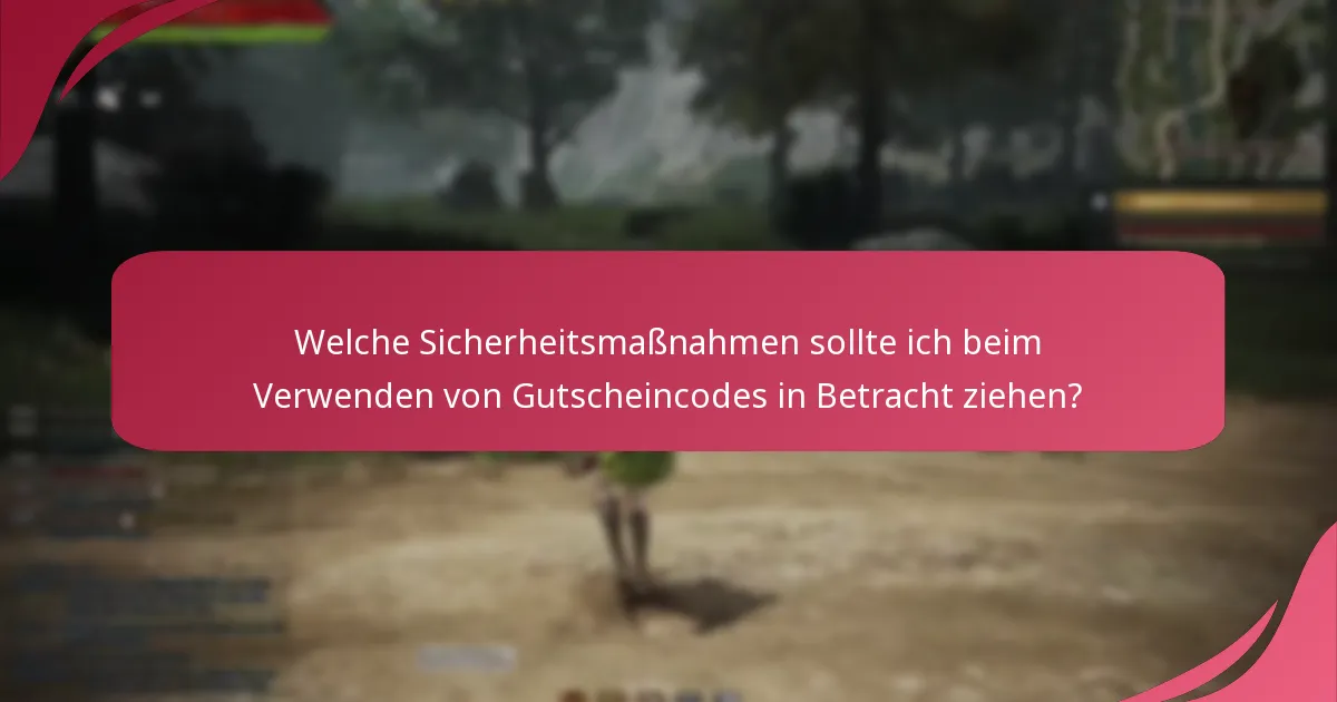 Welche Sicherheitsmaßnahmen sollte ich beim Verwenden von Gutscheincodes in Betracht ziehen?