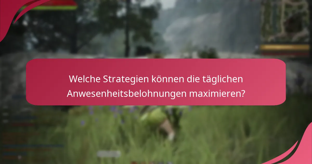 Welche Strategien können die täglichen Anwesenheitsbelohnungen maximieren?