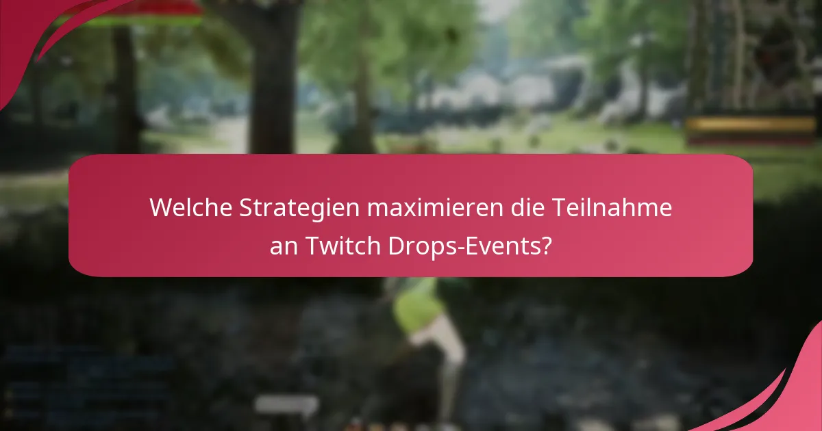 Welche Strategien maximieren die Teilnahme an Twitch Drops-Events?