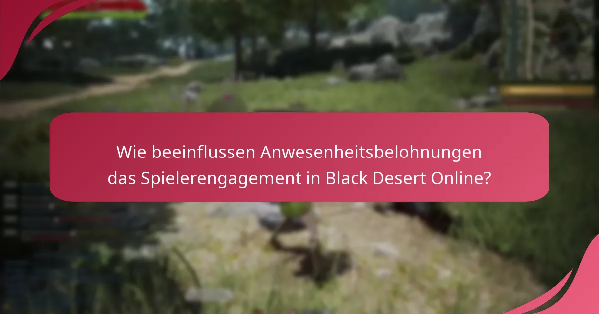 Wie beeinflussen Anwesenheitsbelohnungen das Spielerengagement in Black Desert Online?