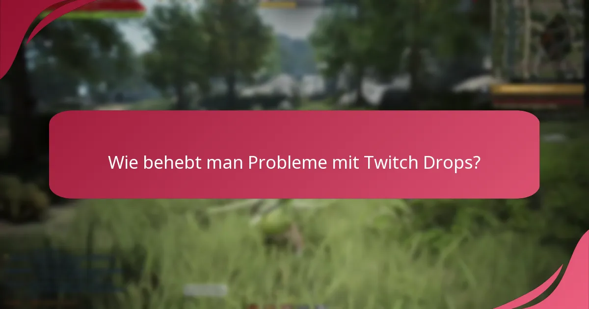 Wo finde ich Unterstützungsressourcen für Twitch Drops?